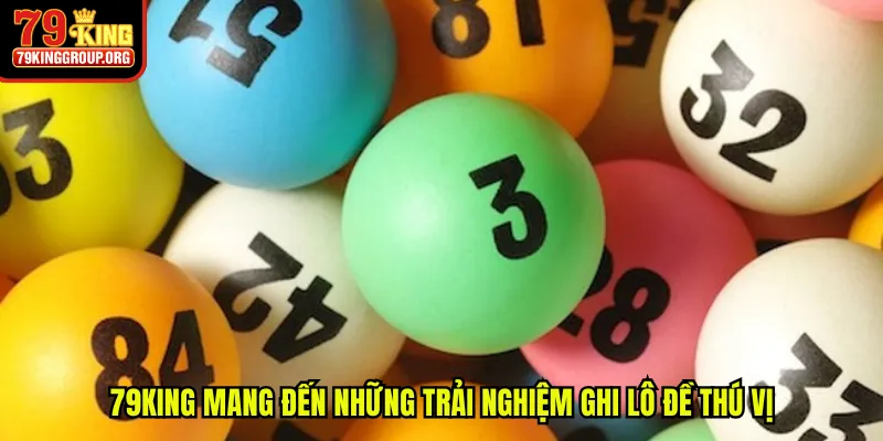 79King mang đến những trải nghiệm ghi lô đề thú vị