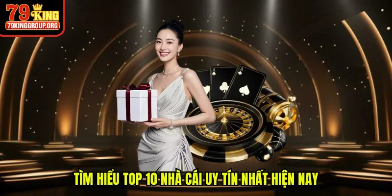 Tìm hiểu top 10 nhà cái uy tín nhất hiện nay