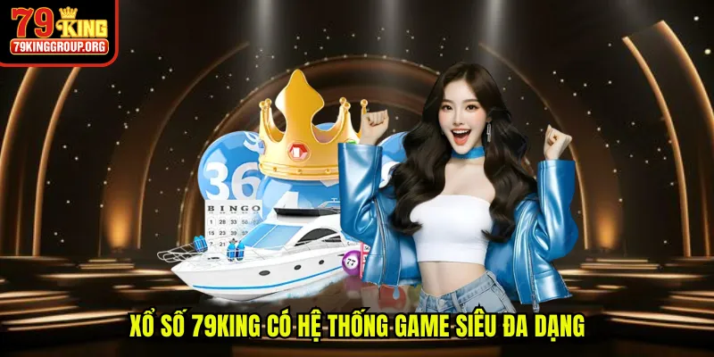 Xổ số 79King có hệ thống game siêu đa dạng