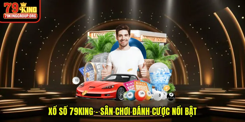 Xổ số 79King - Sân chơi đánh cược nổi bật